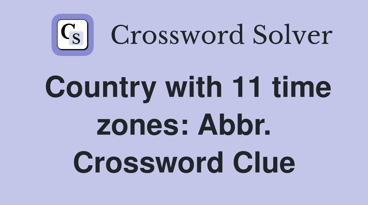Country with 11 time zones: Abbr. Crossword Clue