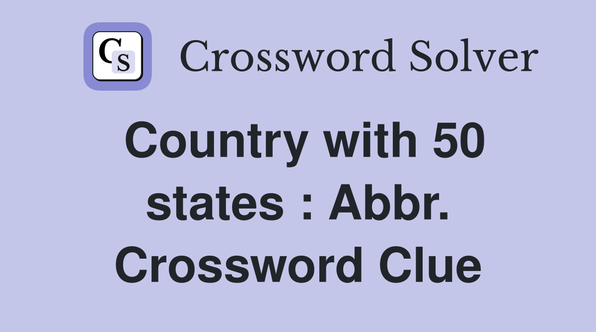 Country with 50 states : Abbr. Crossword Clue