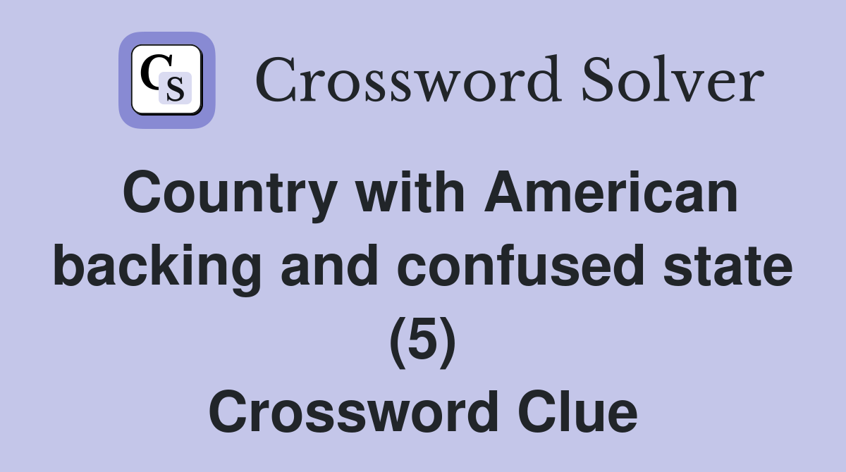 Country with American backing and confused state (5) Crossword Clue