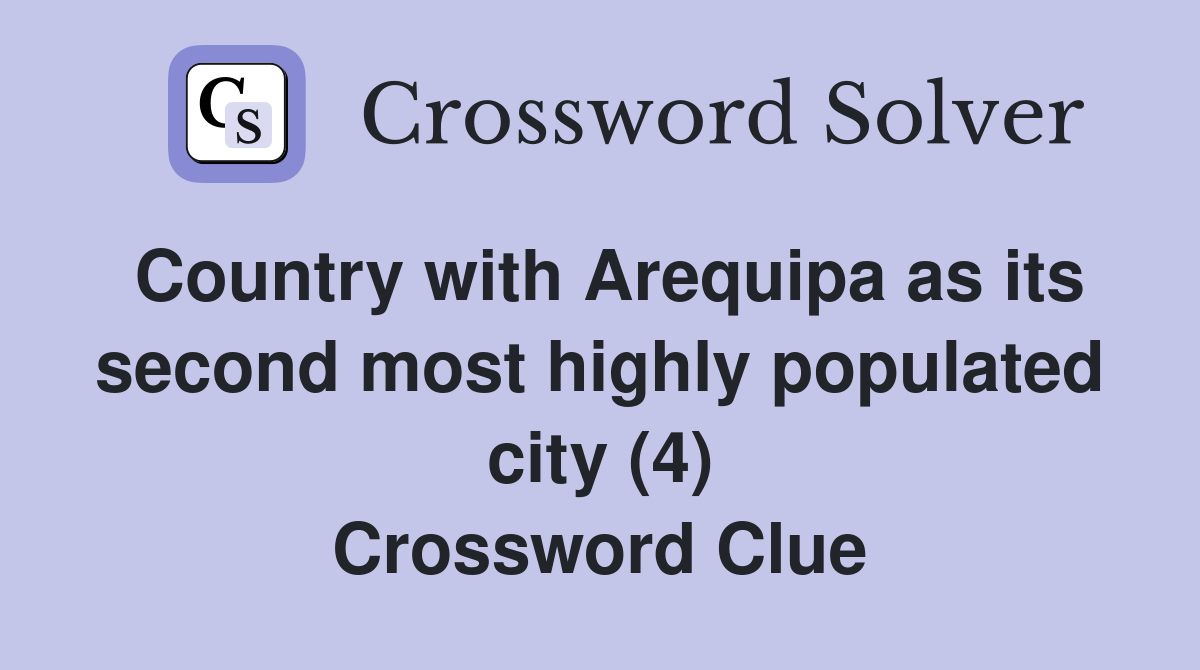 Country with Arequipa as its second most highly populated city (4) Crossword Clue