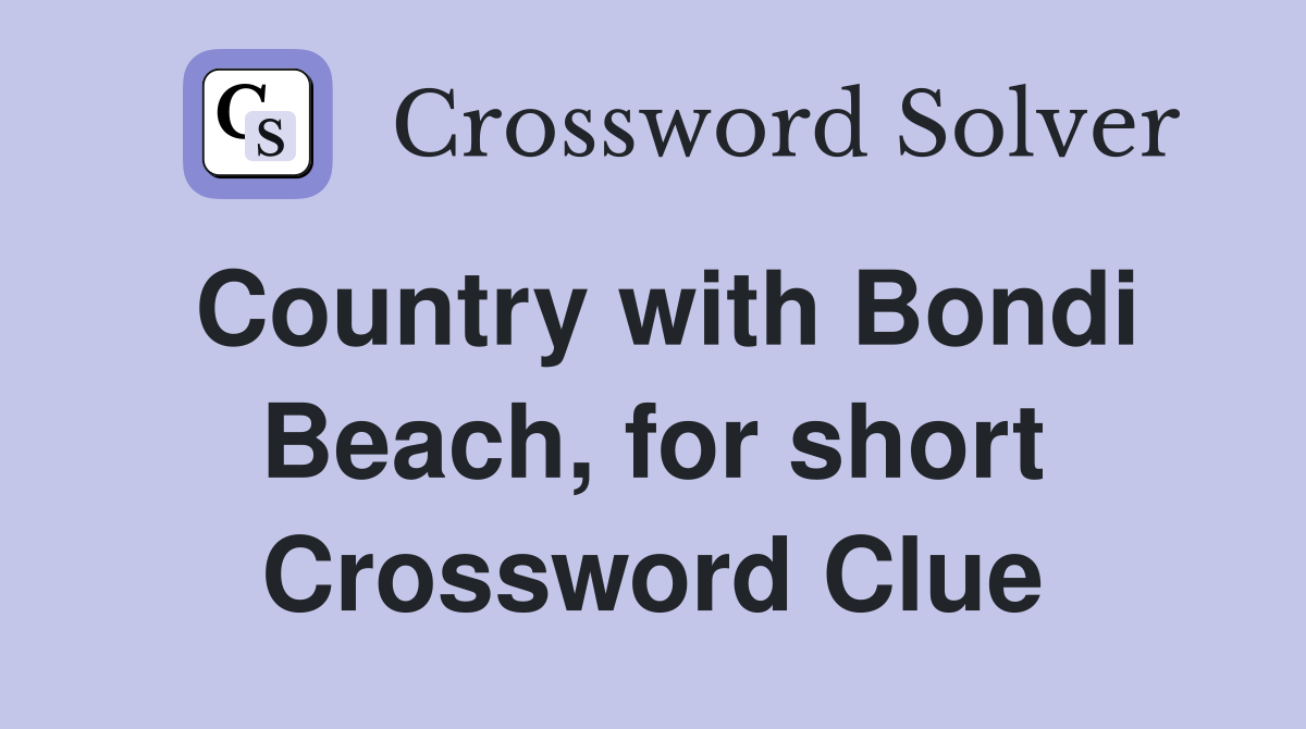 Country with Bondi Beach, for short Crossword Clue