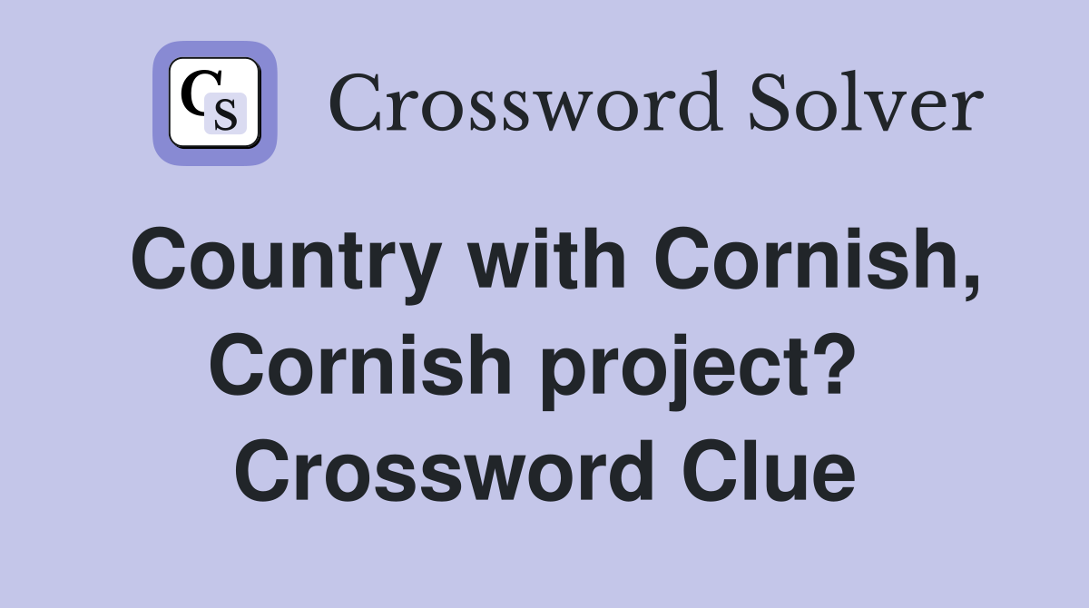 Country with Cornish, Cornish project?  Crossword Clue