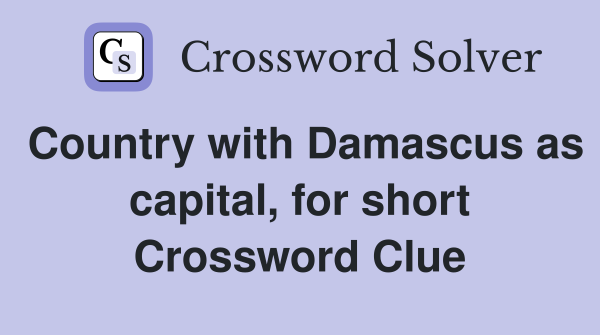 Country with Damascus as capital, for short Crossword Clue
