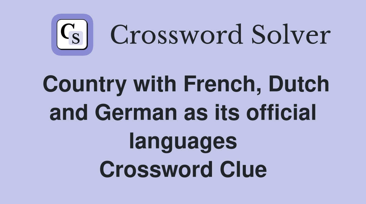 Country with French, Dutch and German as its official languages Crossword Clue