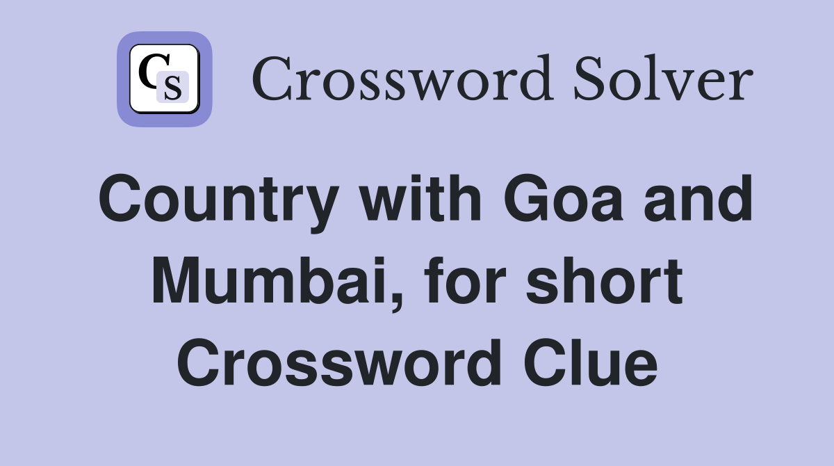 Country with Goa and Mumbai, for short Crossword Clue