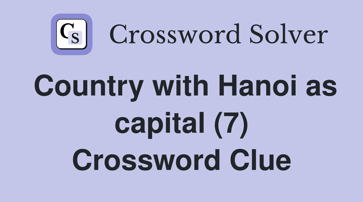Country with Hanoi as capital (7) Crossword Clue