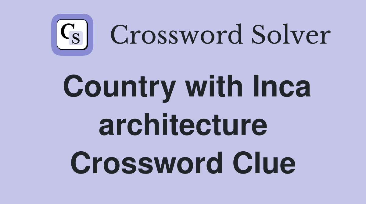 Country with Inca architecture Crossword Clue
