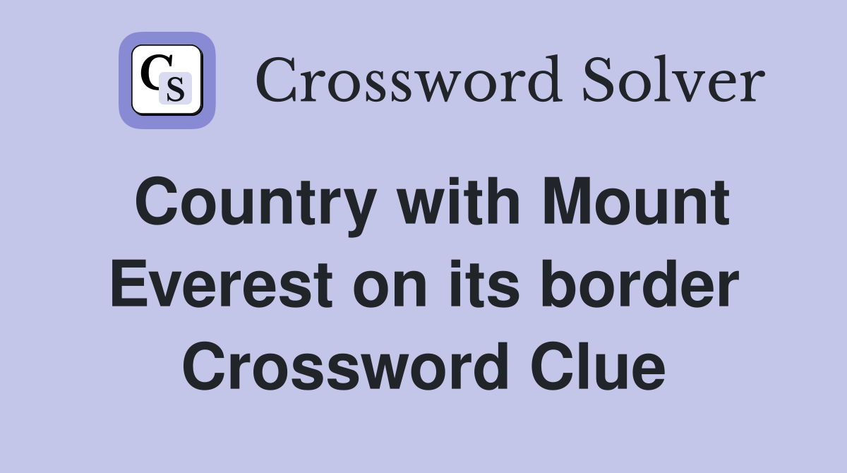 Country with Mount Everest on its border Crossword Clue