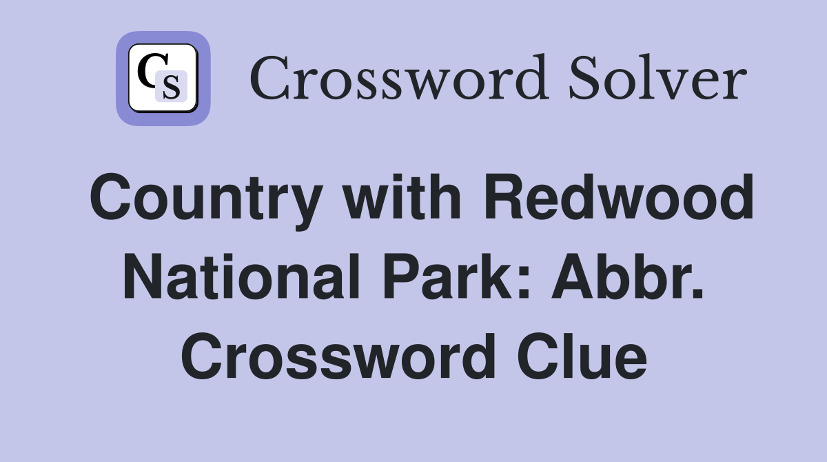 Country with Redwood National Park: Abbr. Crossword Clue