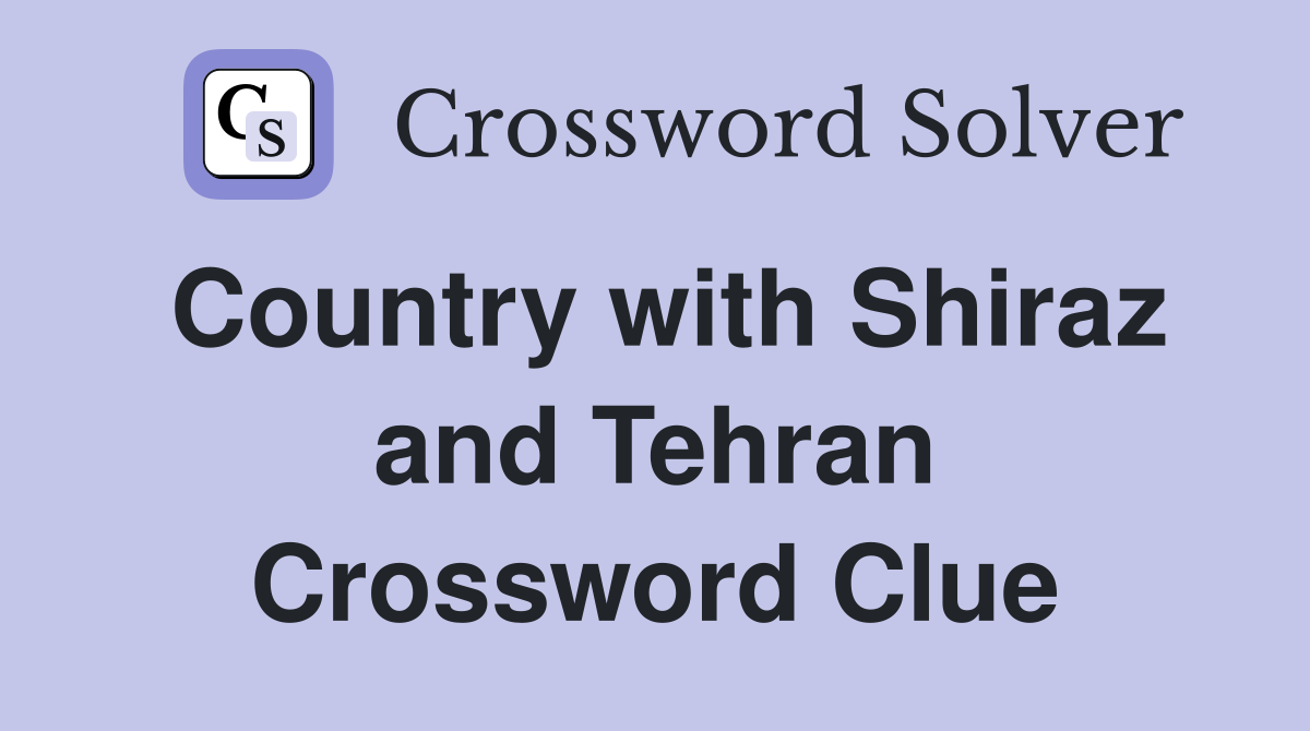 Country with Shiraz and Tehran Crossword Clue