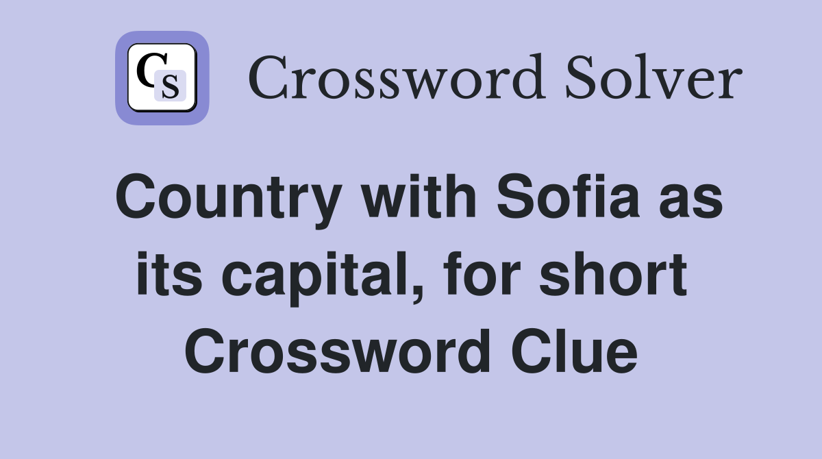 Country with Sofia as its capital, for short Crossword Clue