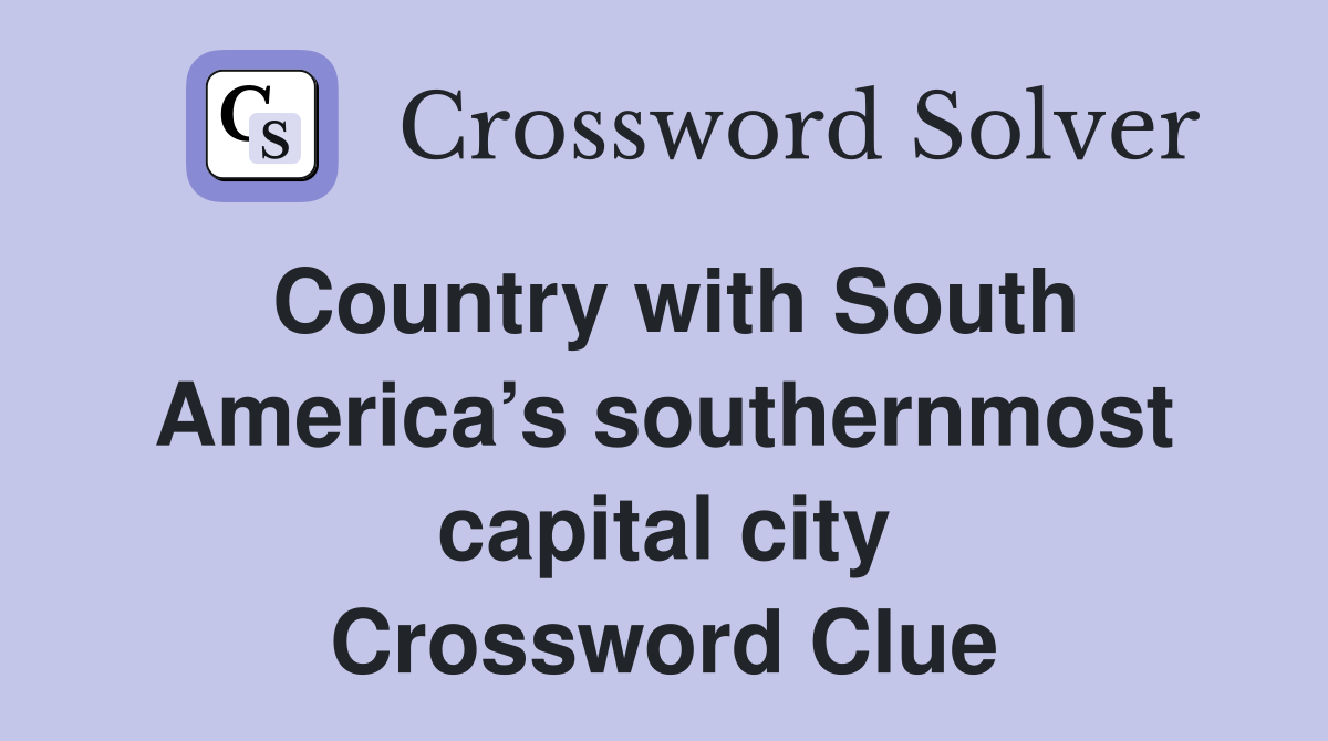Country with South America’s southernmost capital city Crossword Clue