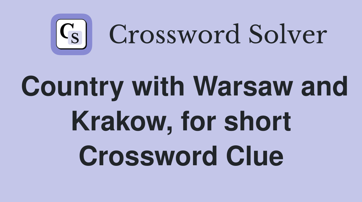Country with Warsaw and Krakow, for short Crossword Clue