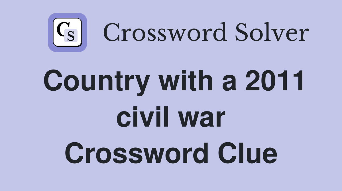 Country with a 2011 civil war Crossword Clue