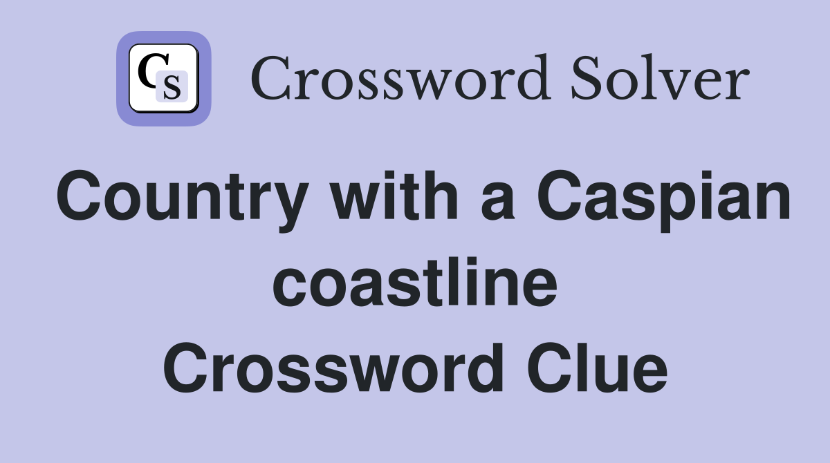Country with a Caspian coastline Crossword Clue