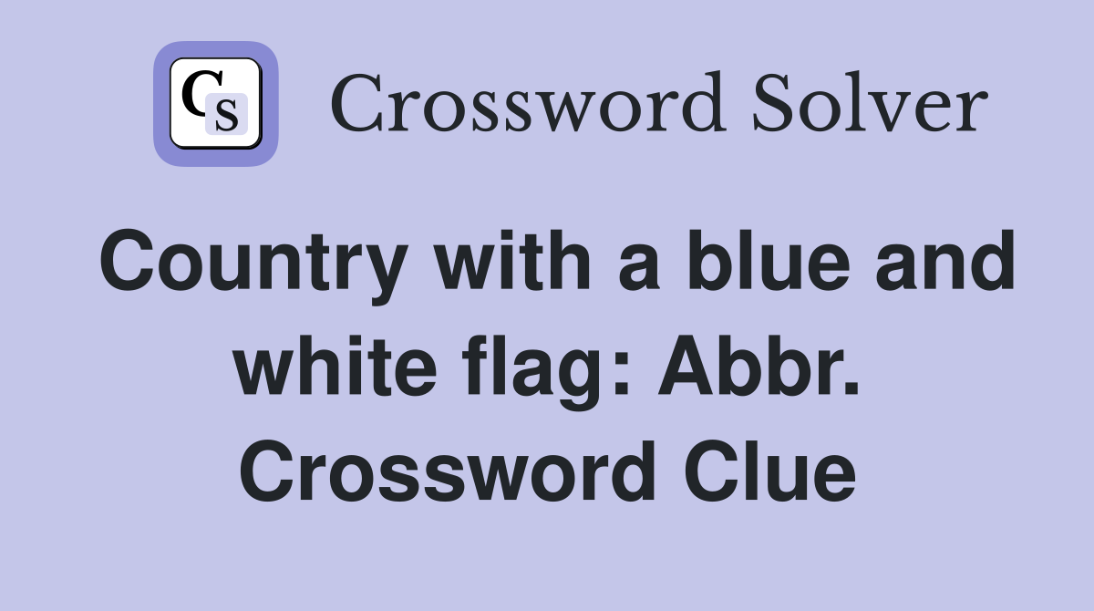 Country with a blue and white flag: Abbr. Crossword Clue