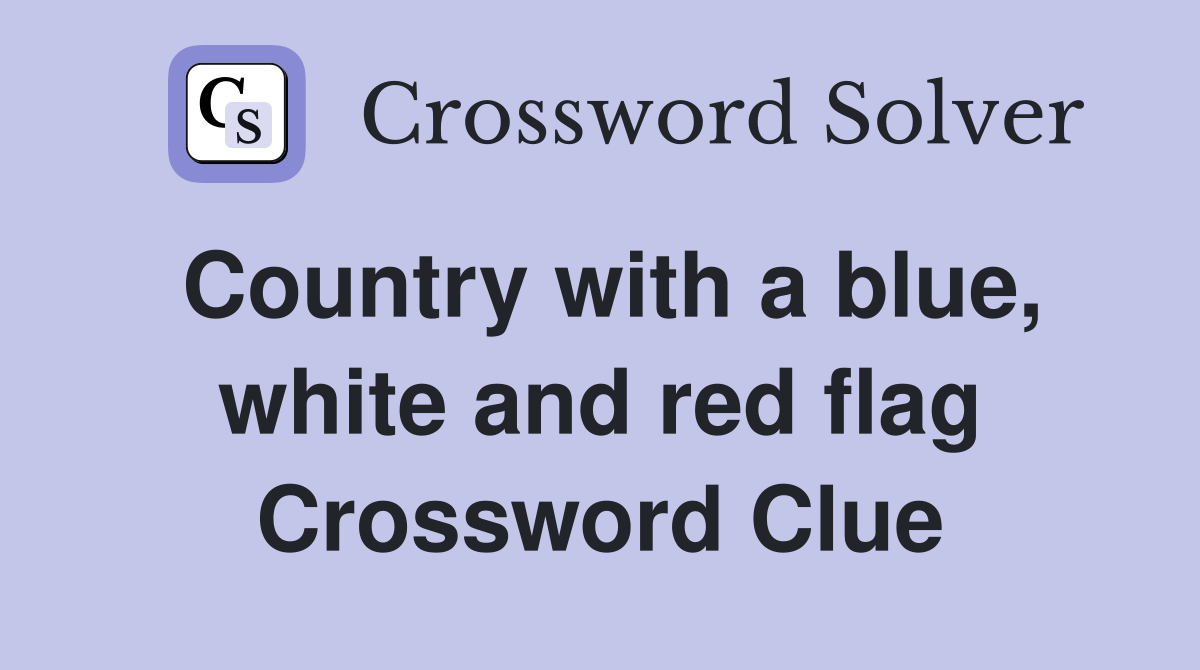 Country with a blue, white and red flag Crossword Clue