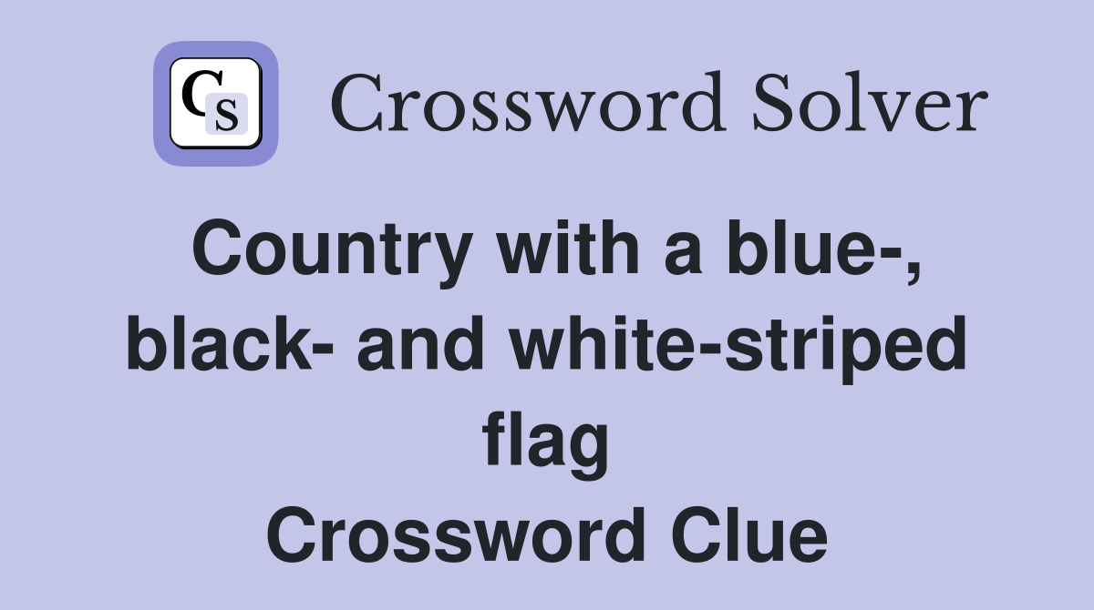 Country with a blue-, black- and white-striped flag Crossword Clue