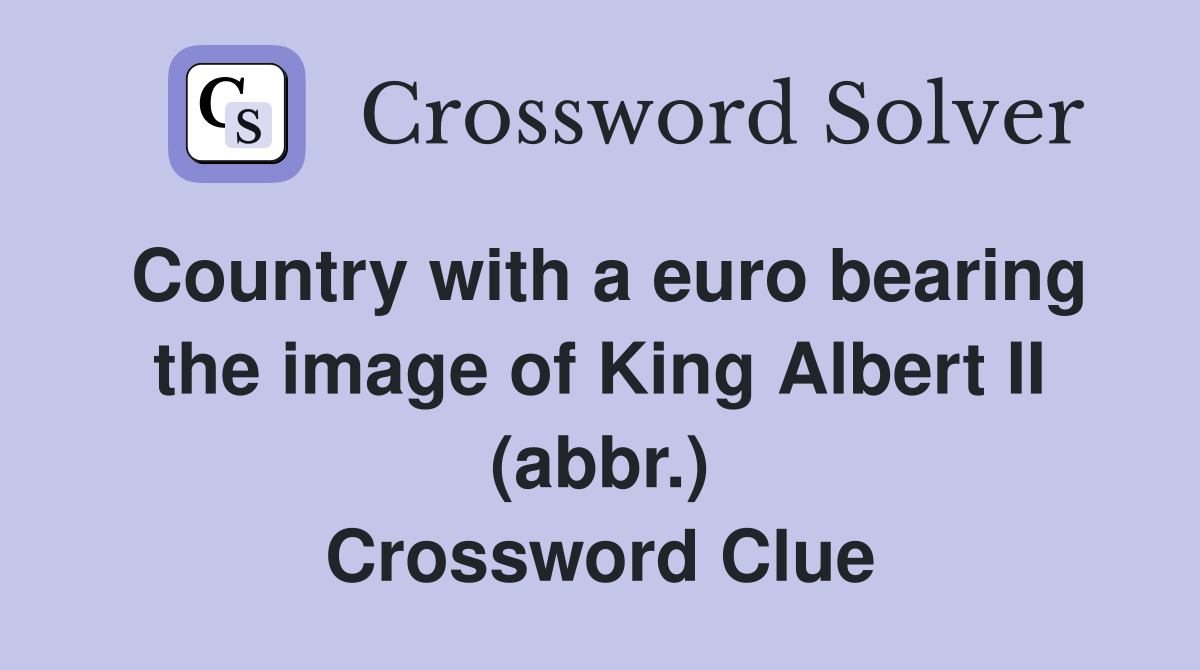 Country with a euro bearing the image of King Albert II (abbr.) Crossword Clue