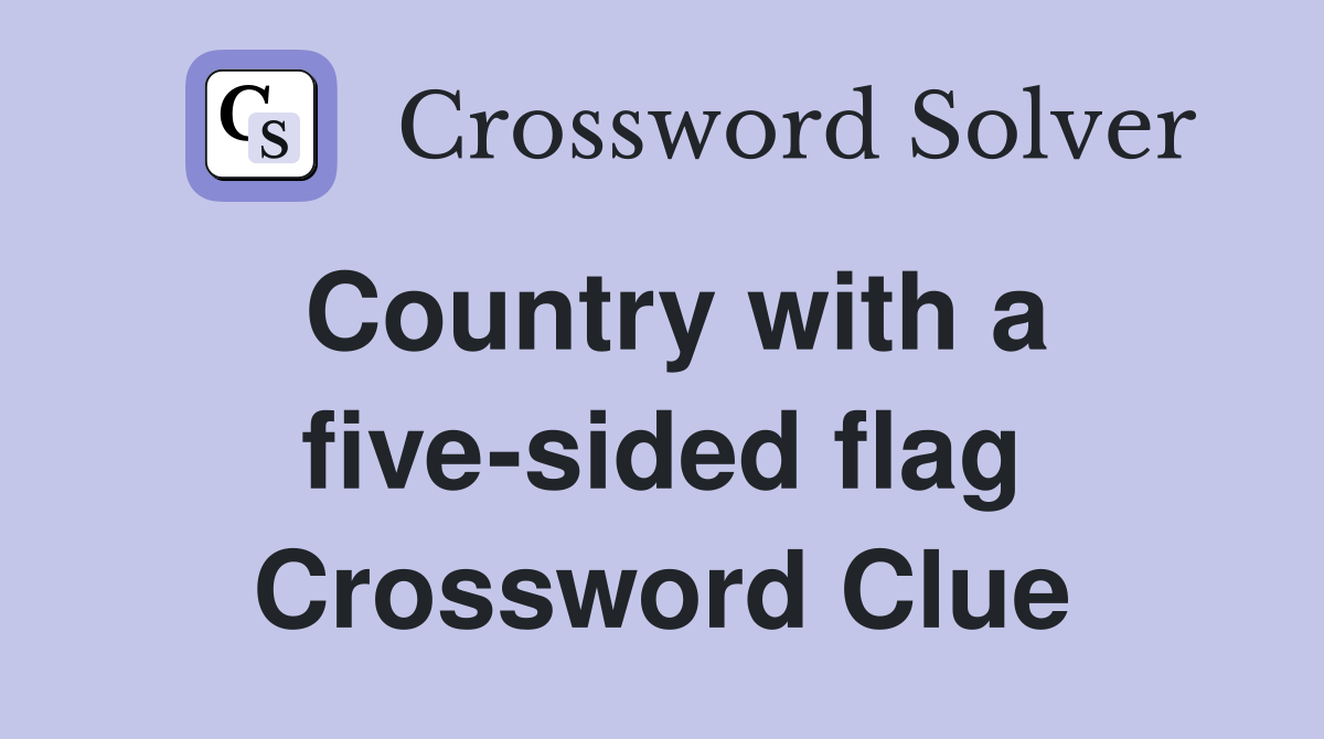 Country with a five-sided flag Crossword Clue