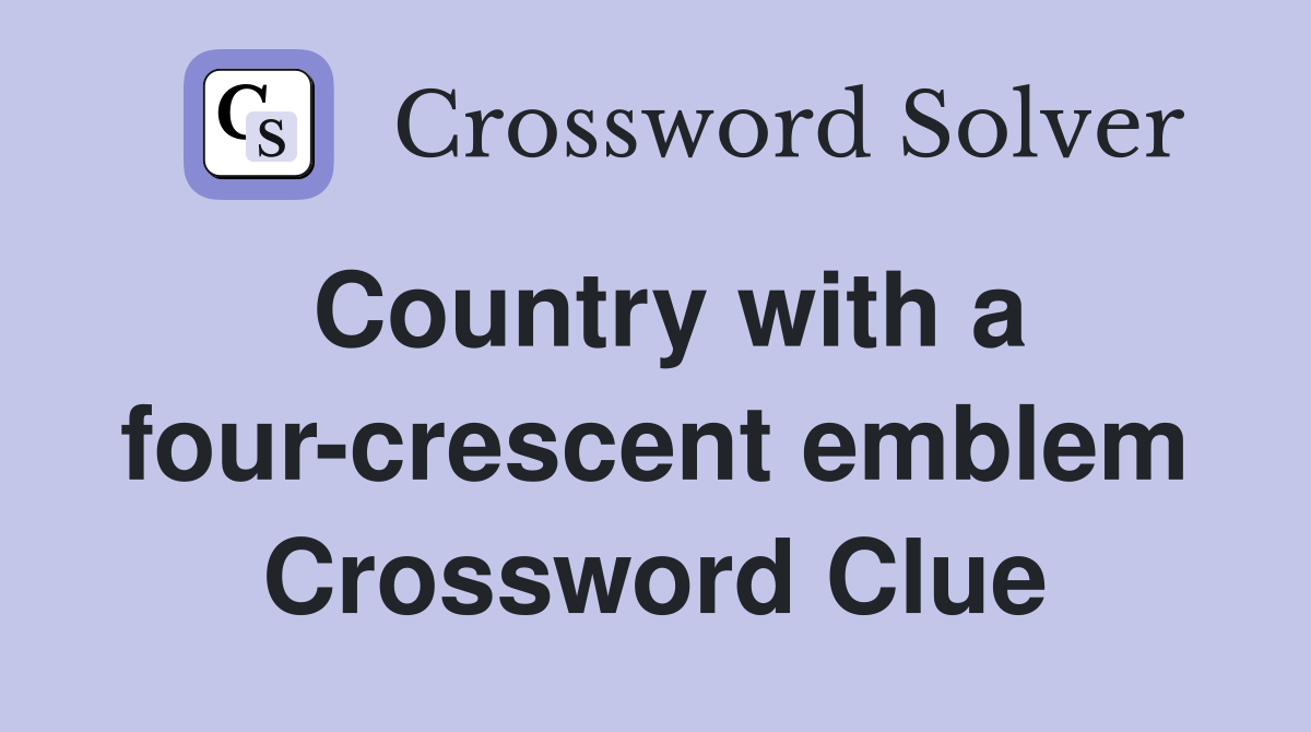 Country with a four-crescent emblem Crossword Clue