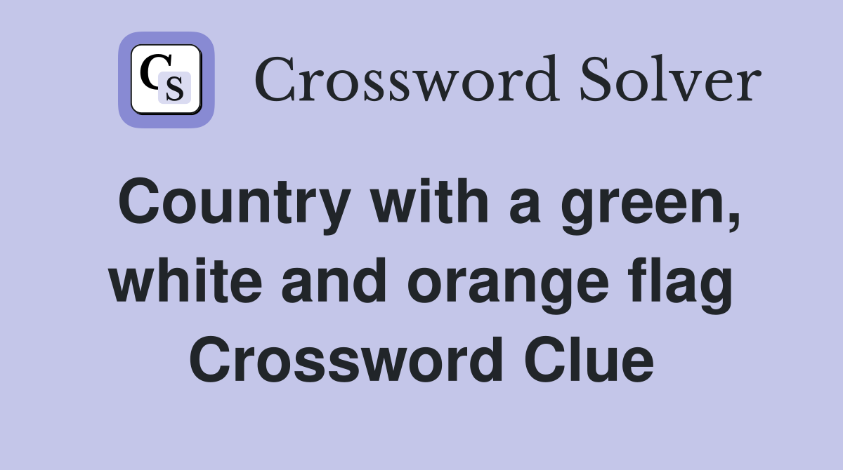 Country with a green, white and orange flag Crossword Clue