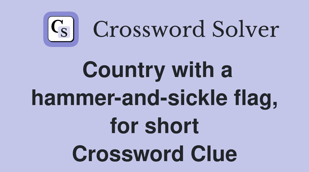 Country with a hammer-and-sickle flag, for short Crossword Clue
