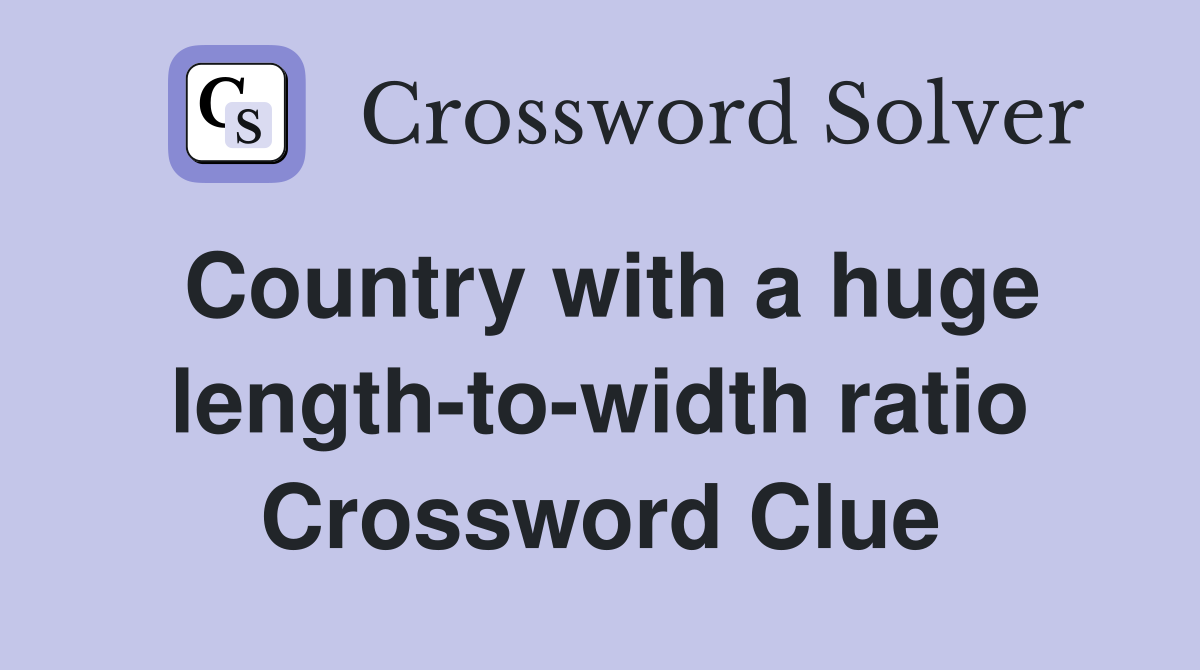 Country with a huge length-to-width ratio Crossword Clue
