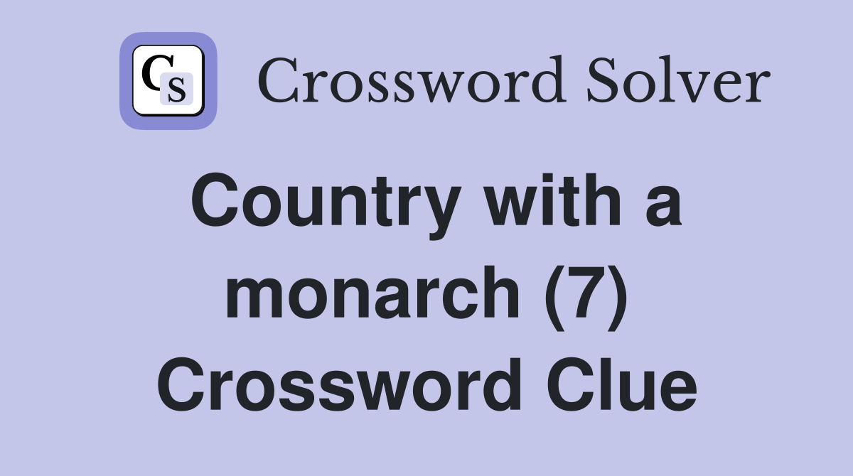 Country with a monarch (7) Crossword Clue