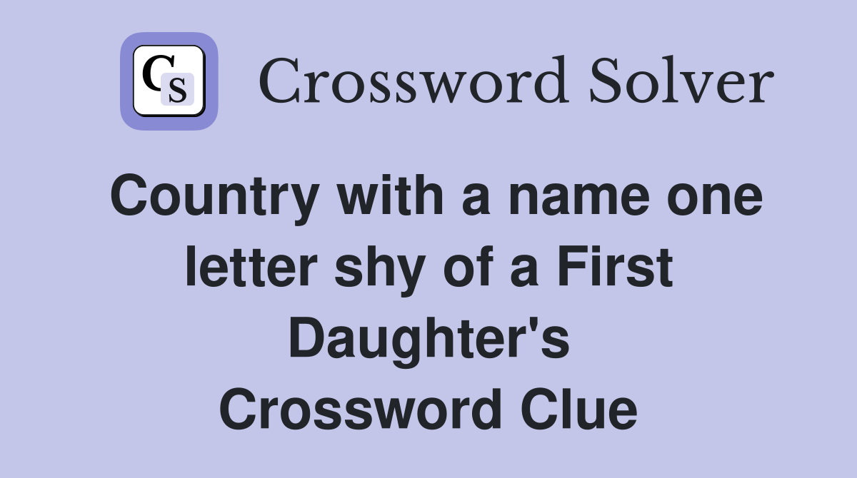 Country with a name one letter shy of a First Daughter's Crossword Clue