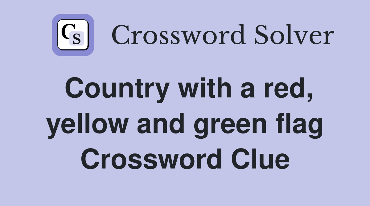 Country with a red, yellow and green flag Crossword Clue