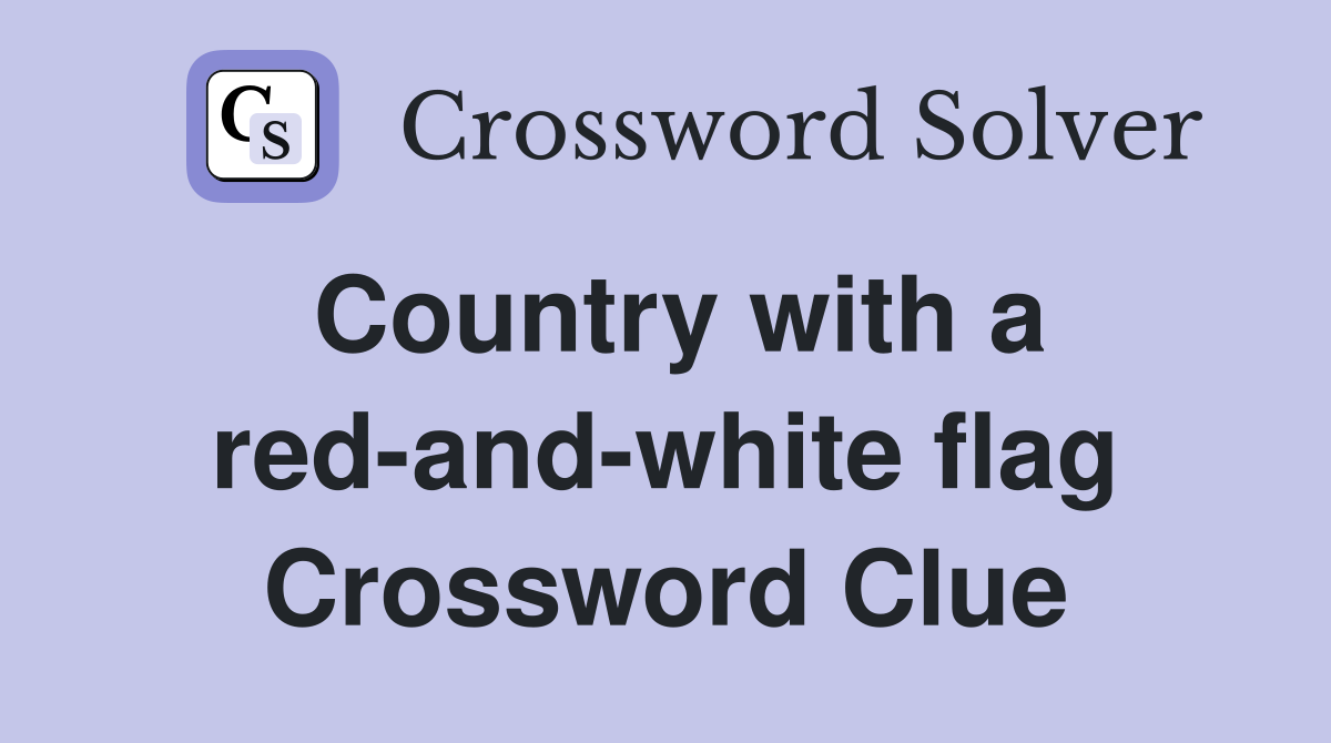 Country with a red-and-white flag Crossword Clue
