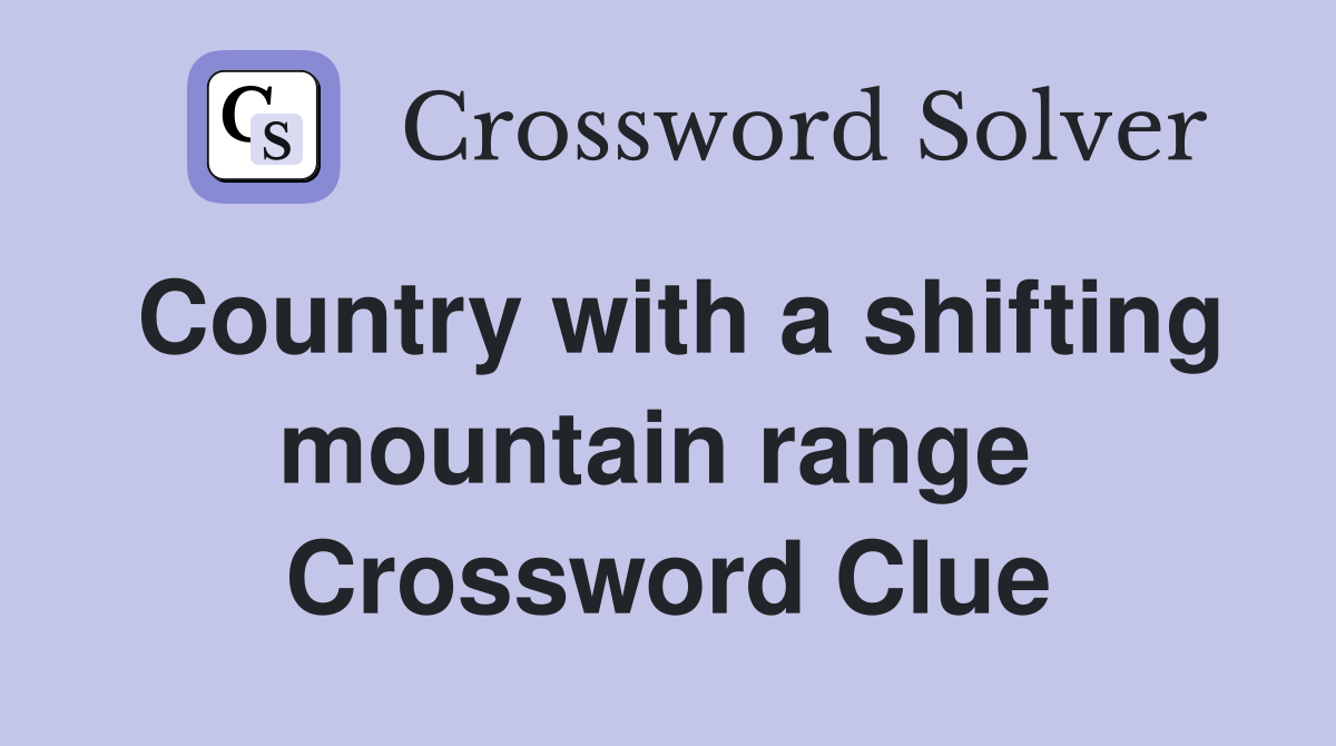 Country with a shifting mountain range  Crossword Clue
