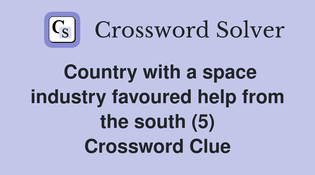 Country with a space industry favoured help from the south (5) Crossword Clue