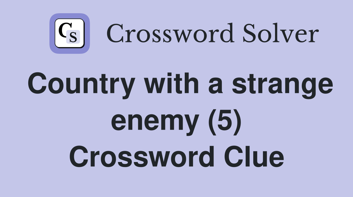 Country with a strange enemy (5) Crossword Clue