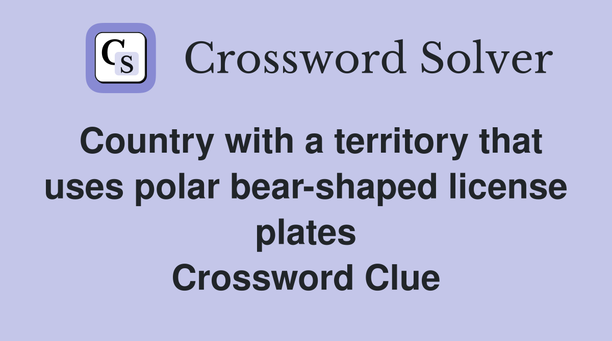Country with a territory that uses polar bear-shaped license plates Crossword Clue