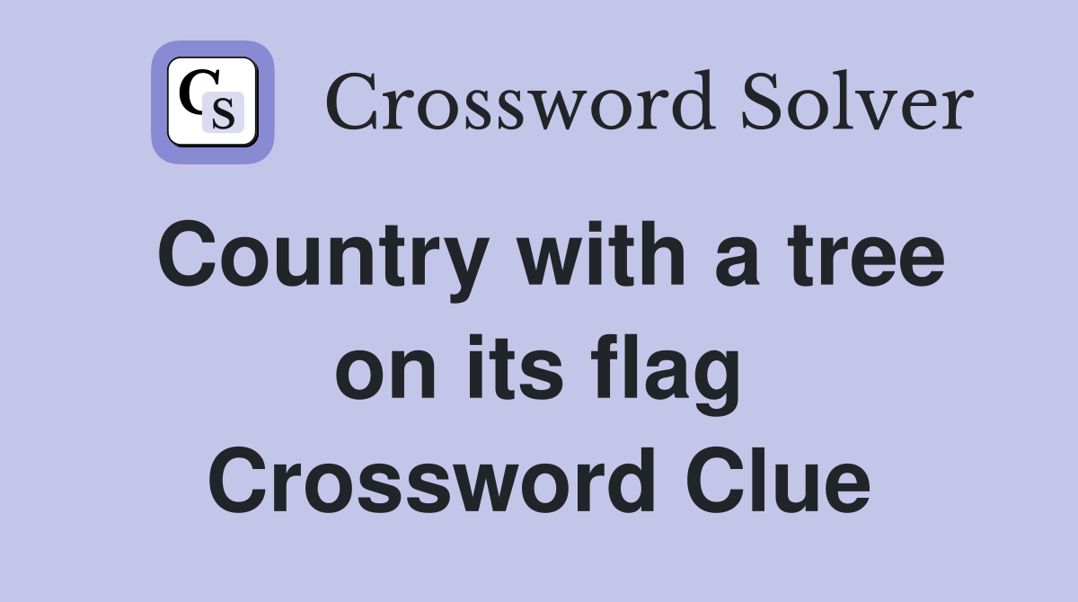Country with a tree on its flag Crossword Clue