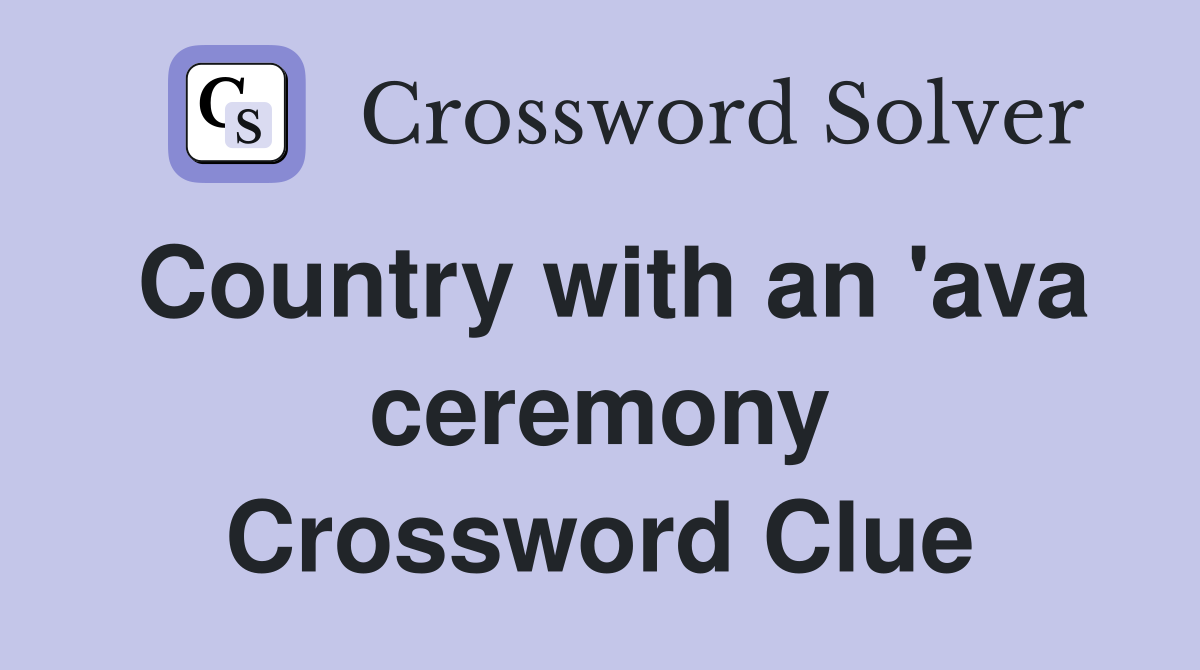 Country with an 'ava ceremony Crossword Clue