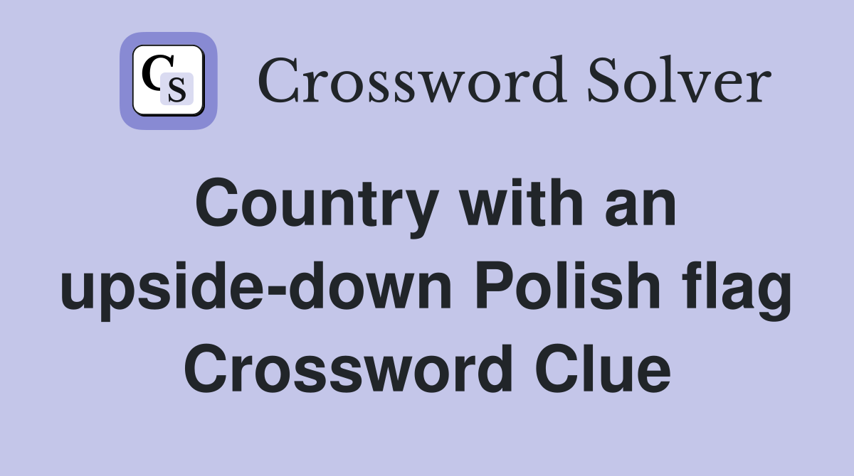 Country with an upside-down Polish flag Crossword Clue