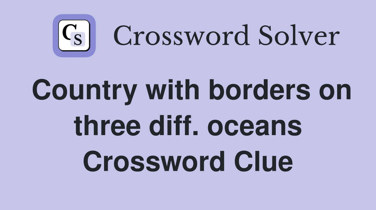 Country with borders on three diff. oceans Crossword Clue