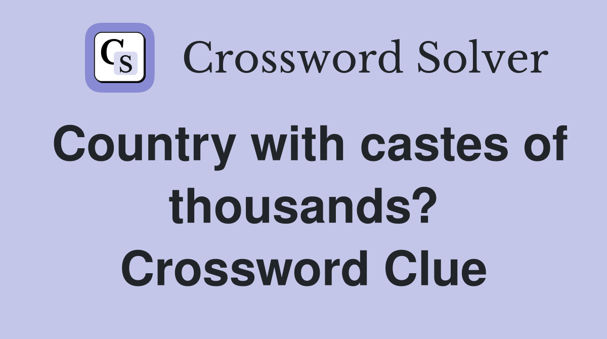 Country with castes of thousands? Crossword Clue