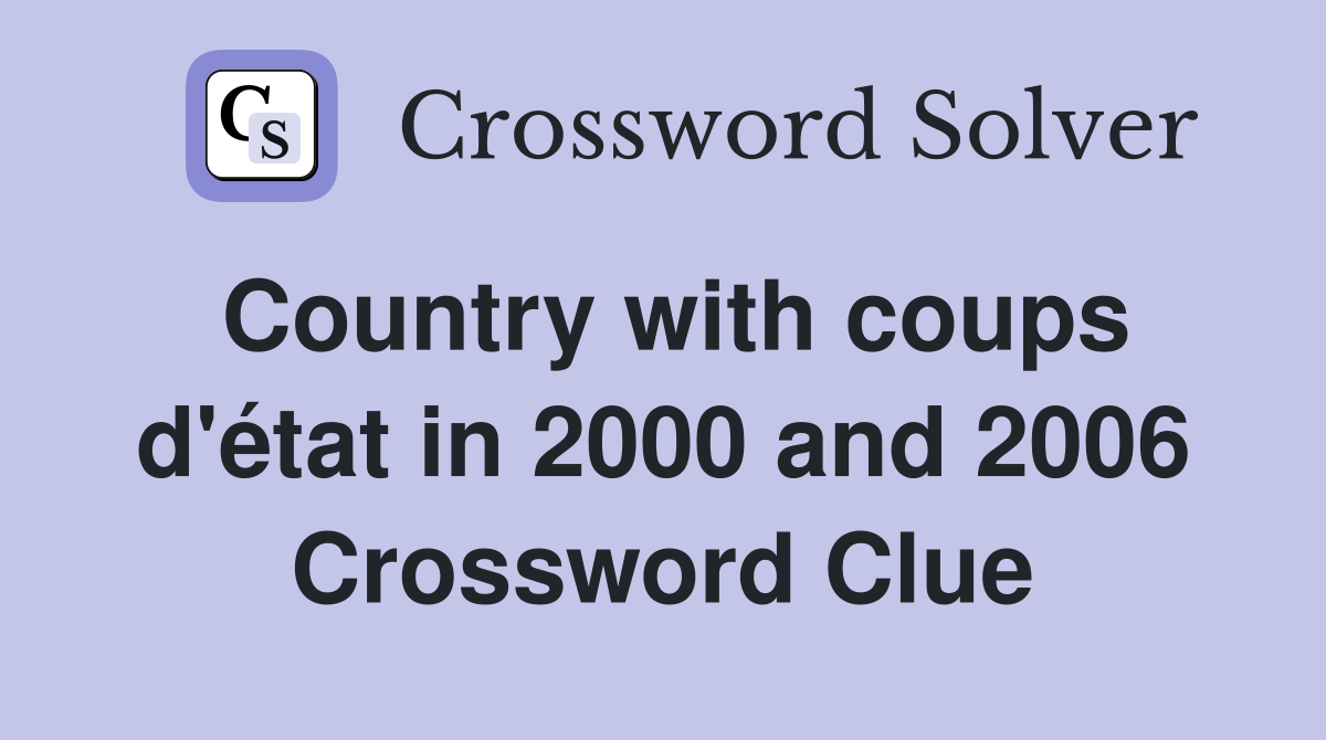 Country with coups d'état in 2000 and 2006 Crossword Clue