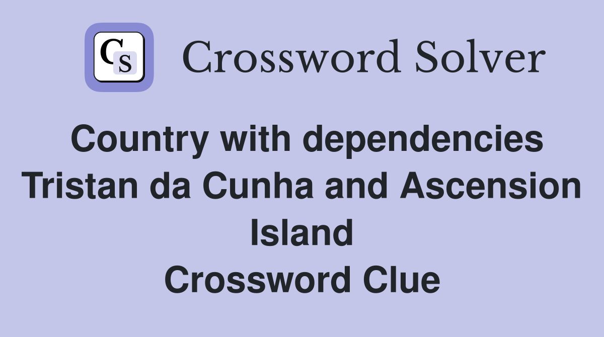 Country with dependencies Tristan da Cunha and Ascension Island Crossword Clue