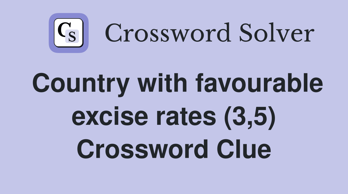 Country with favourable excise rates (3,5) Crossword Clue