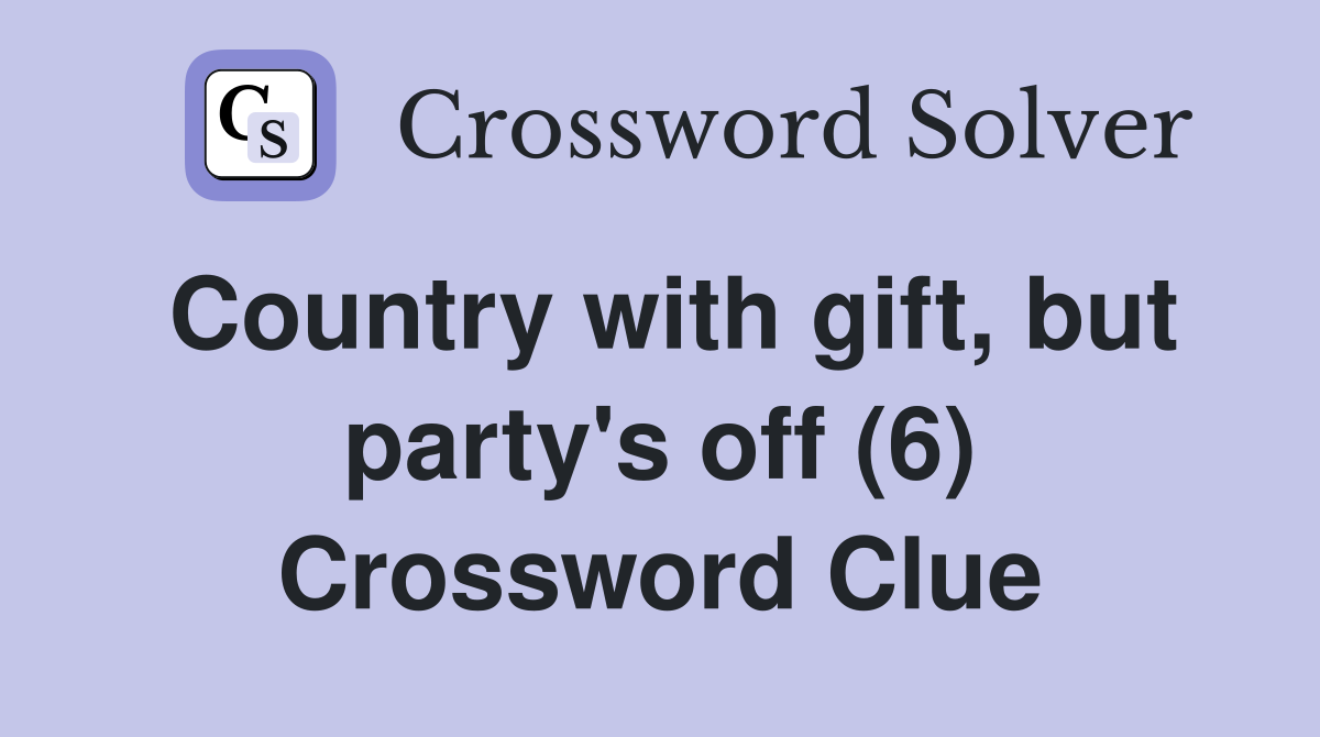 Country with gift, but party's off (6) Crossword Clue