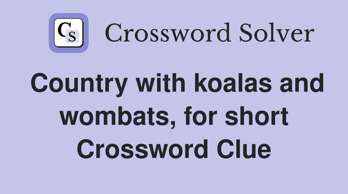 Country with koalas and wombats, for short Crossword Clue