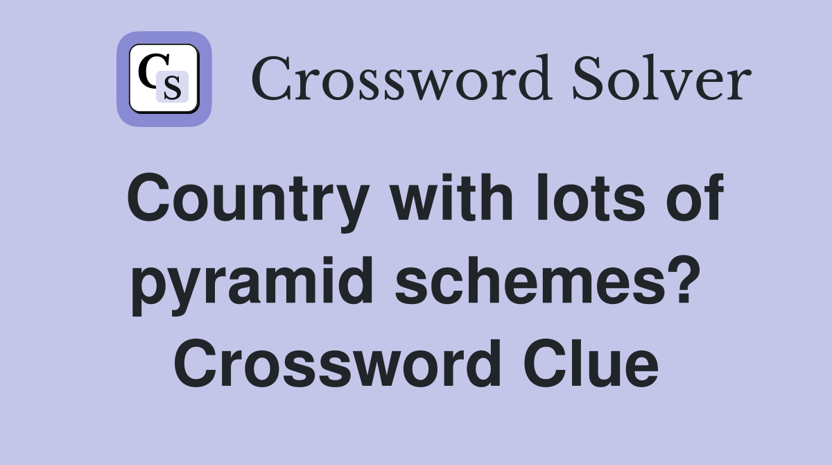 Country with lots of pyramid schemes? Crossword Clue