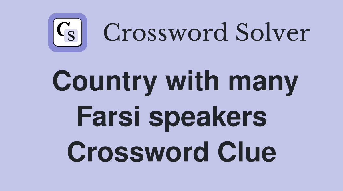 Country with many Farsi speakers Crossword Clue