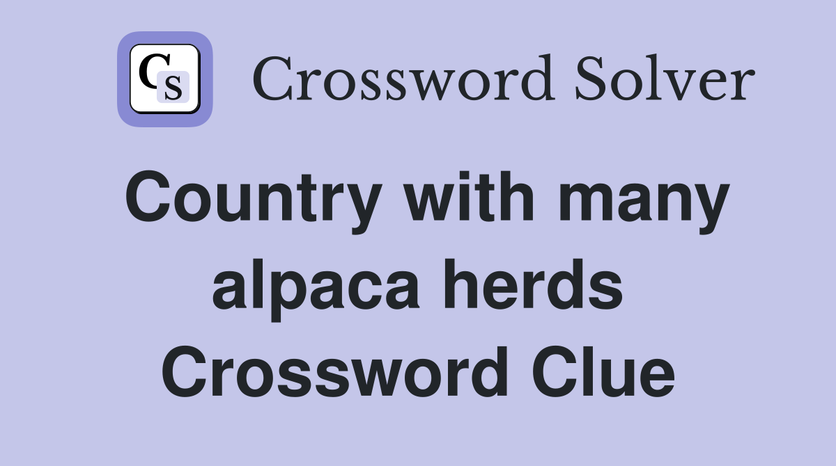Country with many alpaca herds Crossword Clue