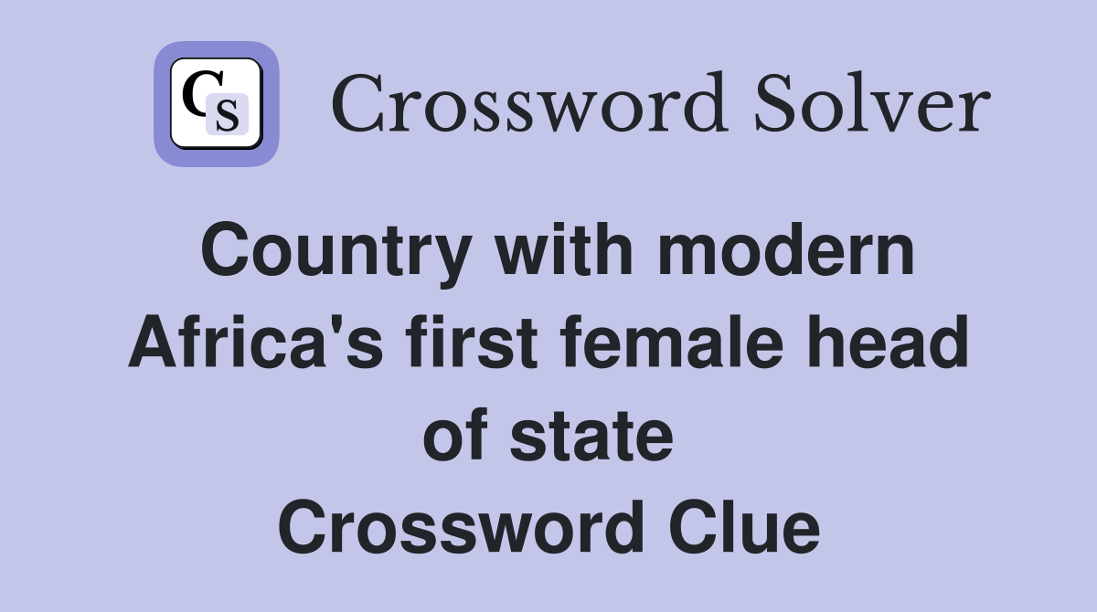 Country with modern Africa's first female head of state Crossword Clue